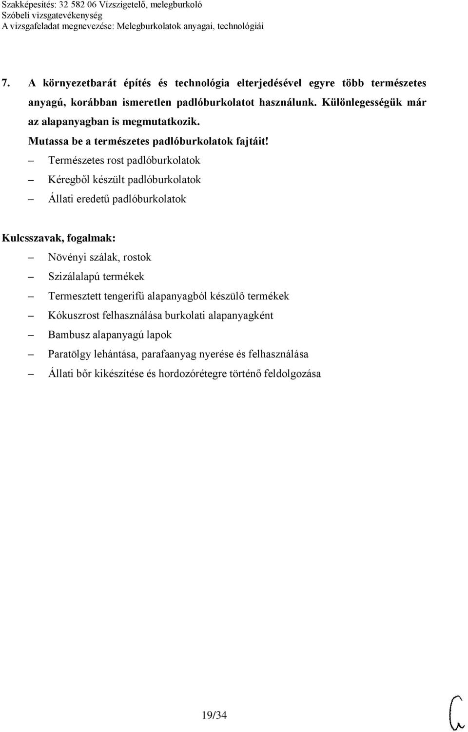 Természetes rost padlóburkolatok Kéregből készült padlóburkolatok Állati eredetű padlóburkolatok Növényi szálak, rostok Szizálalapú termékek Termesztett