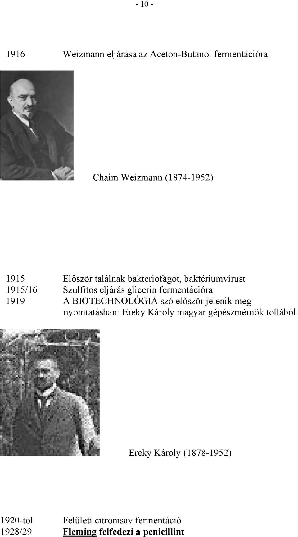 eljárás glicerin fermentációra 1919 A BIOTECHNOLÓGIA szó először jelenik meg nyomtatásban: Ereky