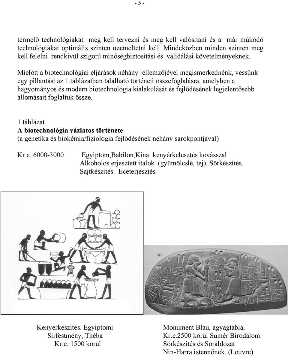 Mielőtt a biotechnológiai eljárások néhány jellemzőjével megismerkednénk, vessünk egy pillantást az 1.