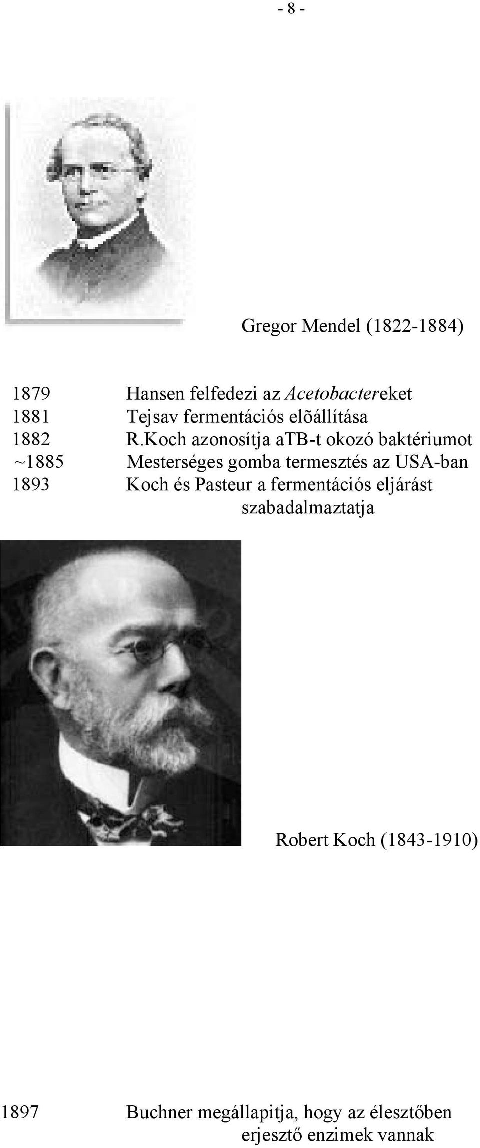 Koch azonosítja atb-t okozó baktériumot ~1885 Mesterséges gomba termesztés az USA-ban