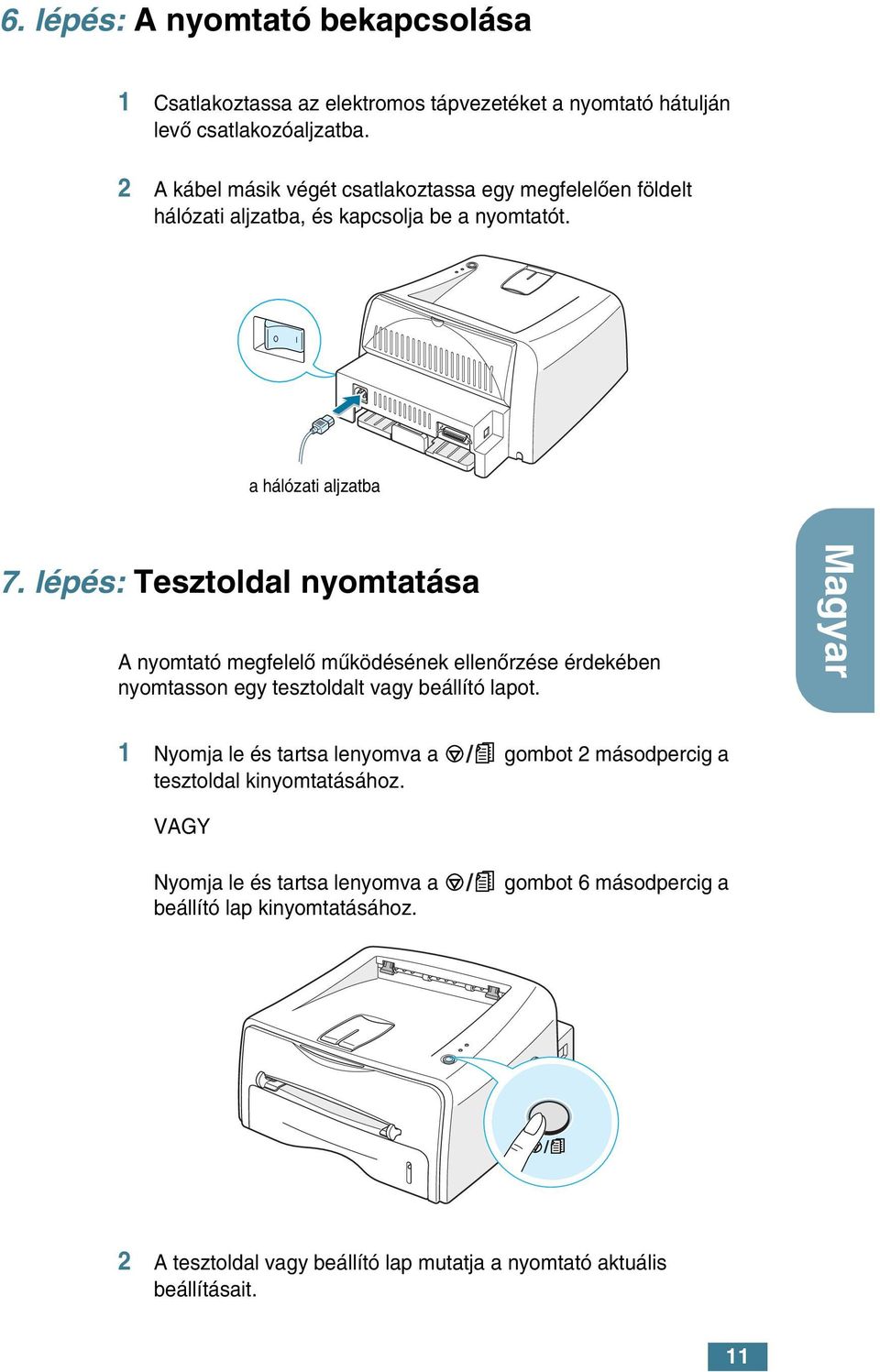 lépés: Tesztoldal nyomtatása A nyomtató megfelelœ mıködésének ellenœrzése érdekében nyomtasson egy tesztoldalt vagy beállító lapot.