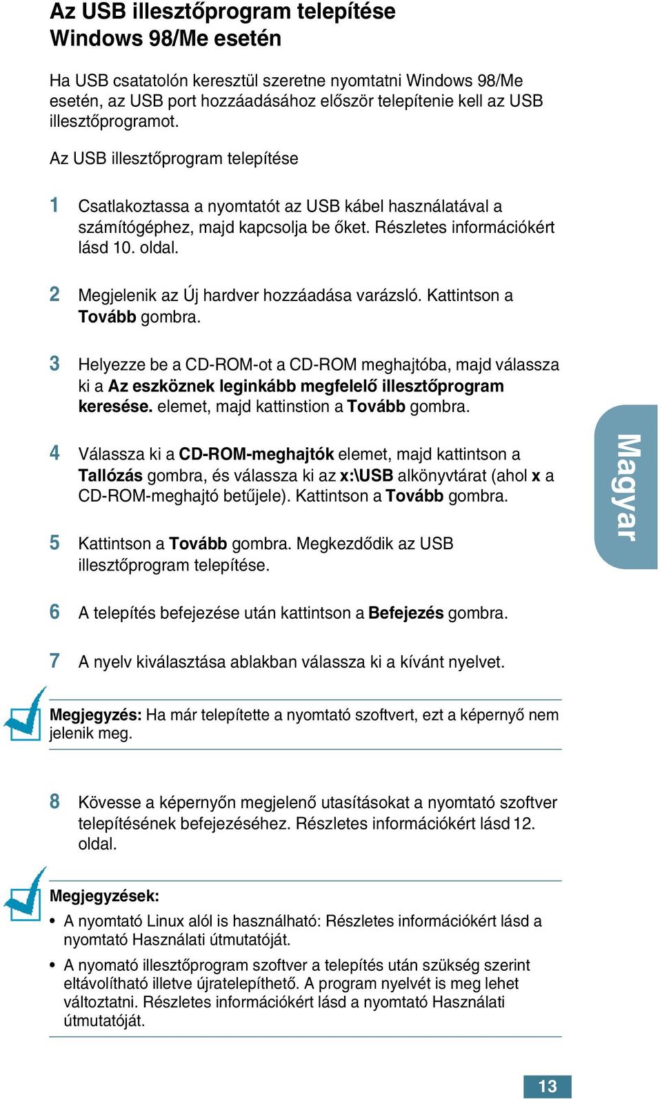 2 Megjelenik az Új hardver hozzáadása varázsló. Kattintson a Tovább gombra. 3 Helyezze be a CD-ROM-ot a CD-ROM meghajtóba, majd válassza ki a Az eszköznek leginkább megfelelœ illesztœprogram keresése.