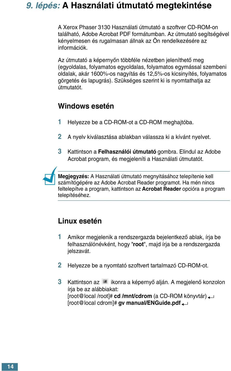 Az útmutató a képernyœn többféle nézetben jeleníthetœ meg (egyoldalas, folyamatos egyoldalas, folyamatos egymással szembeni oldalak, akár 1600%-os nagyítás és 12,5%-os kicsinyítés, folyamatos