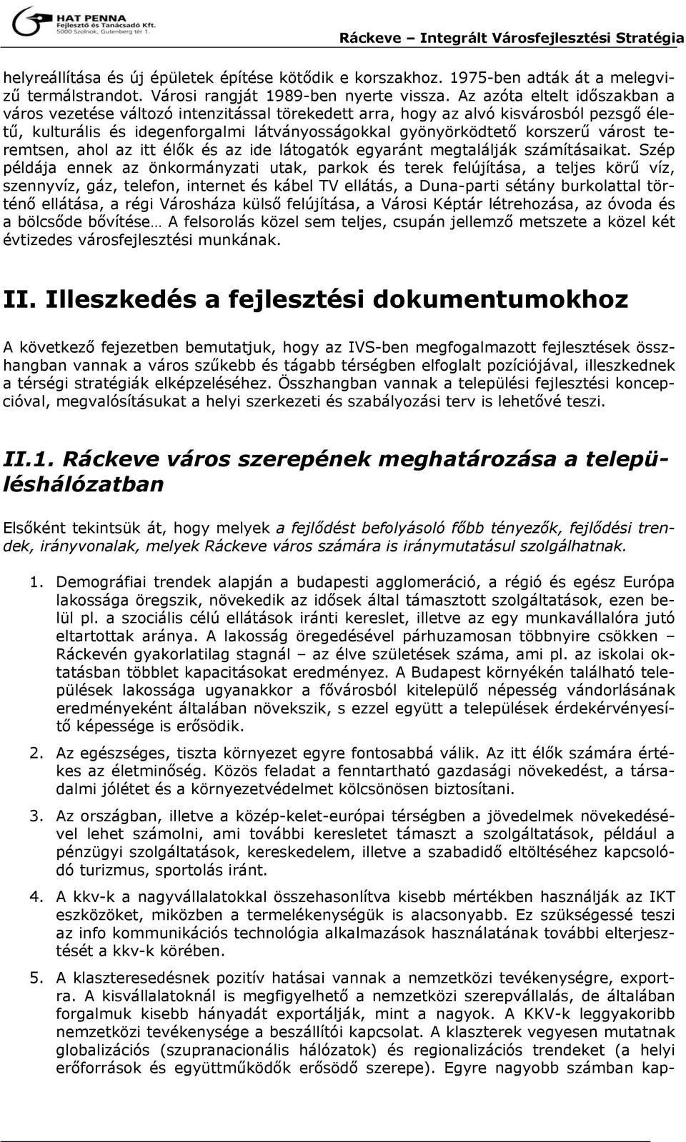 teremtsen, ahol az itt élők és az ide látogatók egyaránt megtalálják számításaikat.