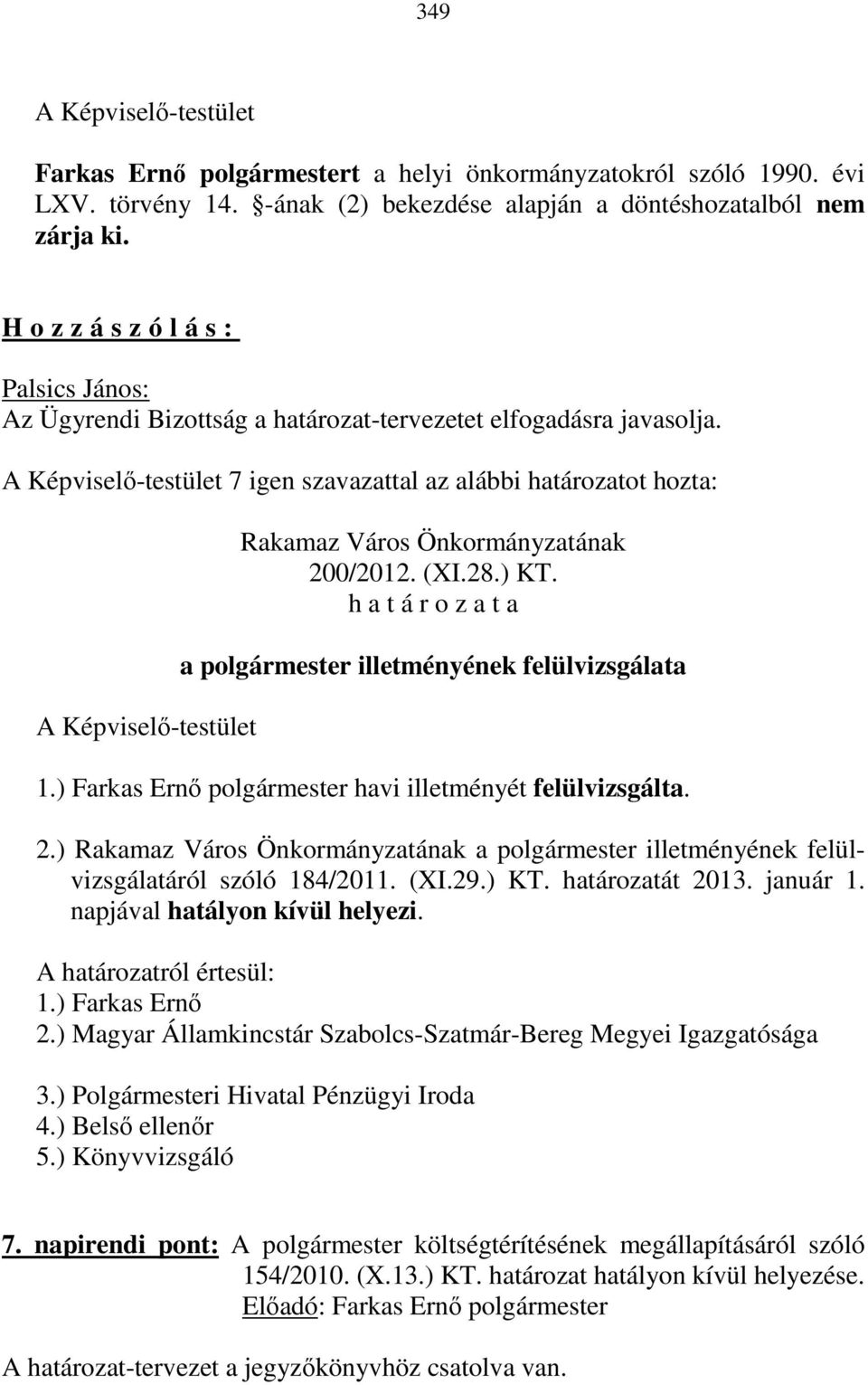 a polgármester illetményének felülvizsgálata 1.) Farkas Ernő polgármester havi illetményét felülvizsgálta. 2.) a polgármester illetményének felülvizsgálatáról szóló 184/2011. (XI.29.) KT.