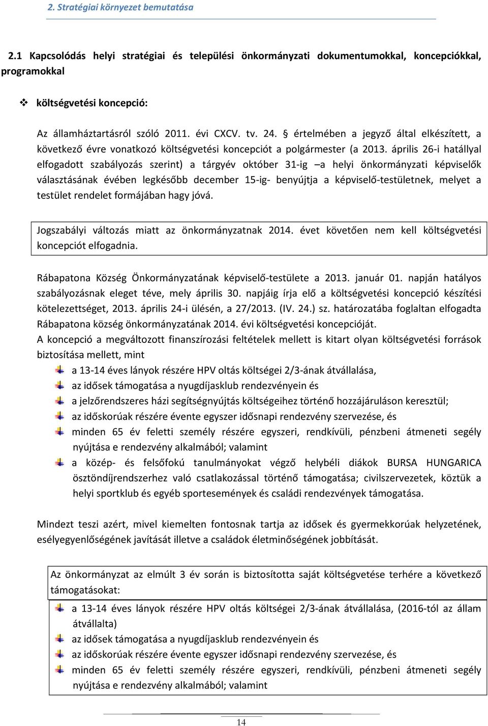 április 26-i hatállyal elfogadott szabályozás szerint) a tárgyév október 31-ig a helyi önkormányzati képviselők választásának évében legkésőbb december 15-ig- benyújtja a képviselő-testületnek,