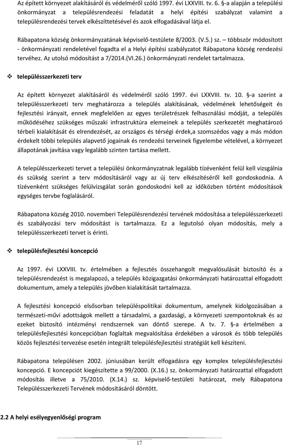 Rábapatona község önkormányzatának képviselő-testülete 8/2003. (V.5.) sz. többször módosított - önkormányzati rendeletével fogadta el a Helyi építési szabályzatot Rábapatona község rendezési tervéhez.