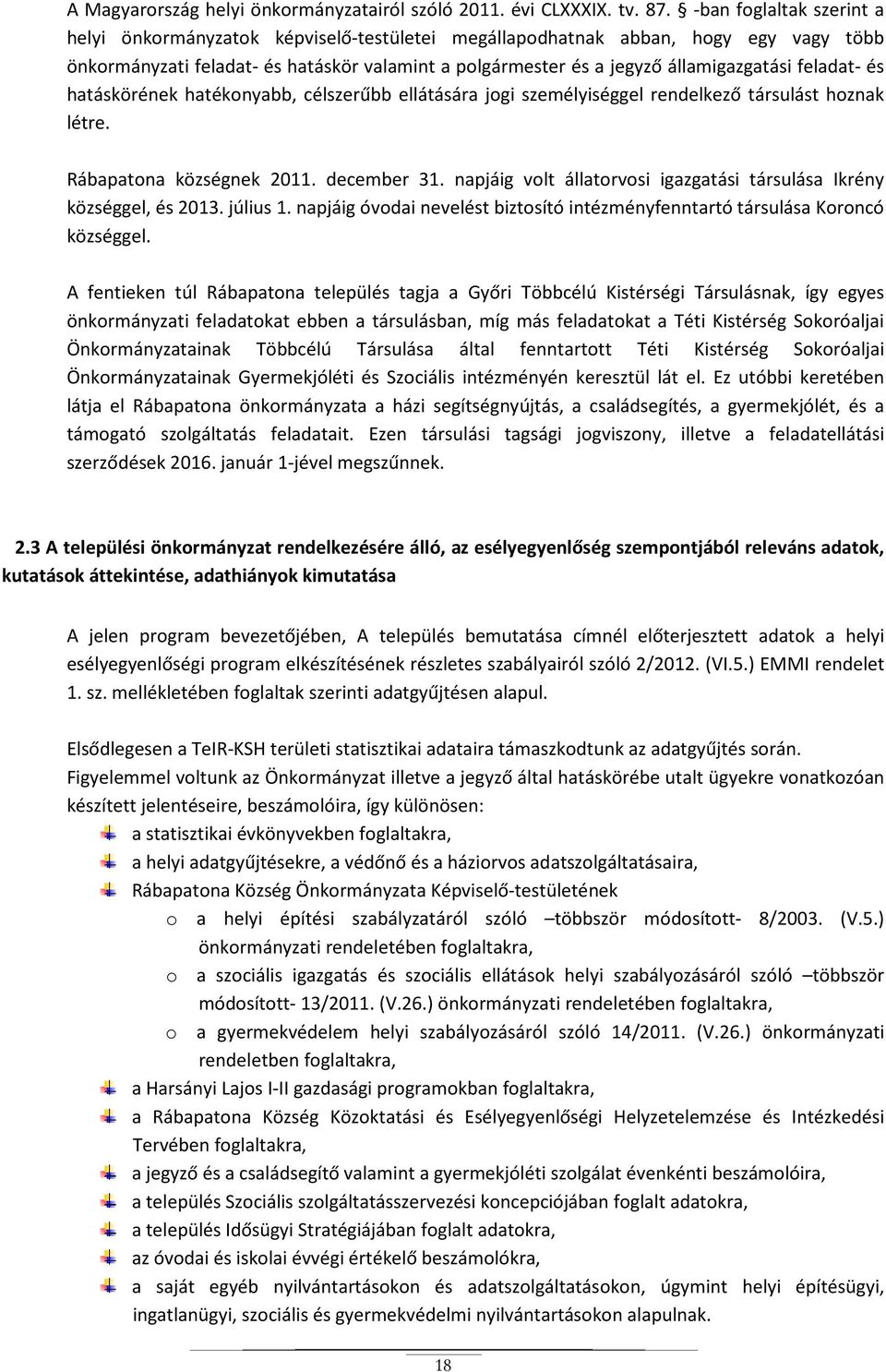 feladat- és hatáskörének hatékonyabb, célszerűbb ellátására jogi személyiséggel rendelkező társulást hoznak létre. Rábapatona községnek 2011. december 31.