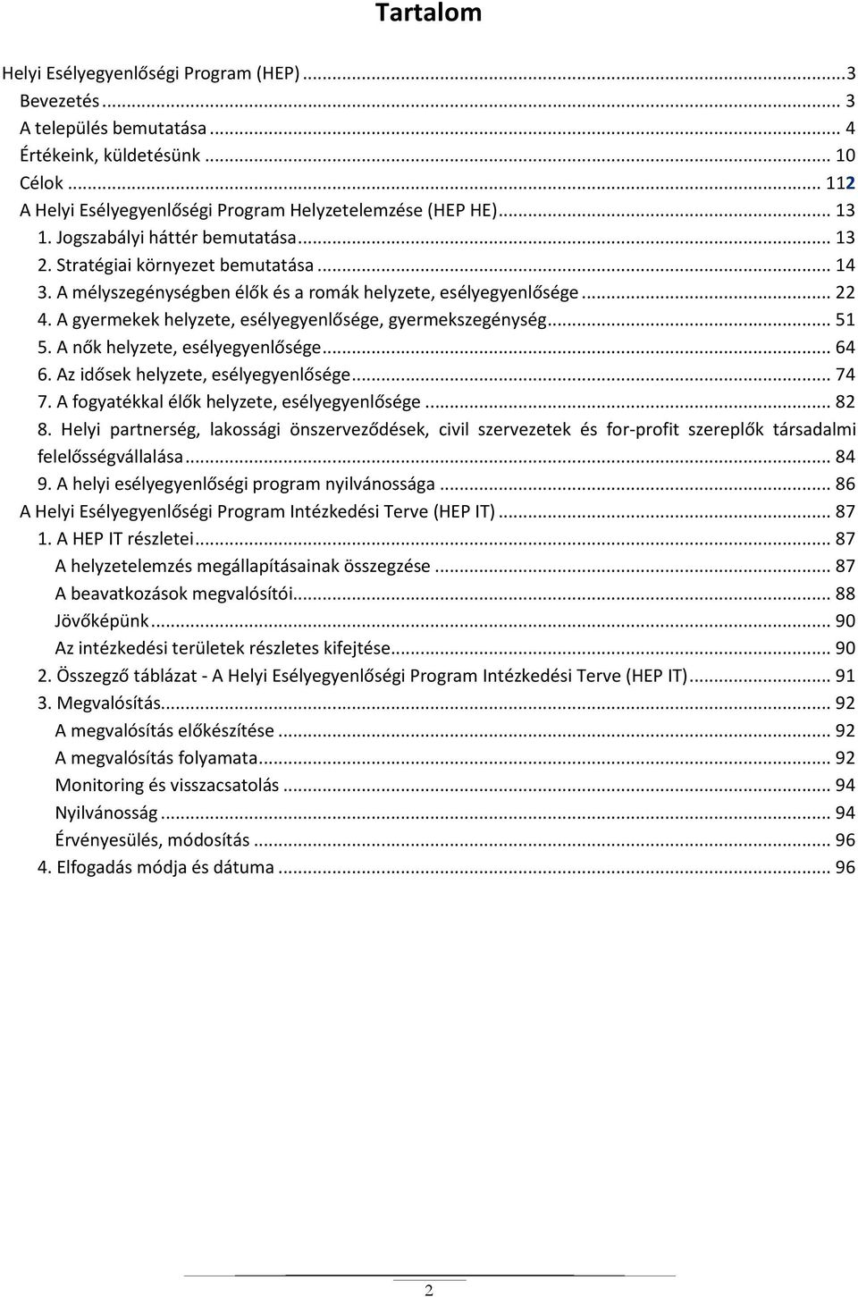 A gyermekek helyzete, esélyegyenlősége, gyermekszegénység... 51 5. A nők helyzete, esélyegyenlősége... 64 6. Az idősek helyzete, esélyegyenlősége... 74 7.