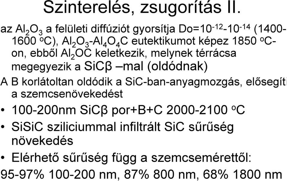 o C- on, ebből Al 2 OC keletkezik, melynek térrácsa megegyezik a SiCβ mal (oldódnak) A B korlátoltan oldódik a