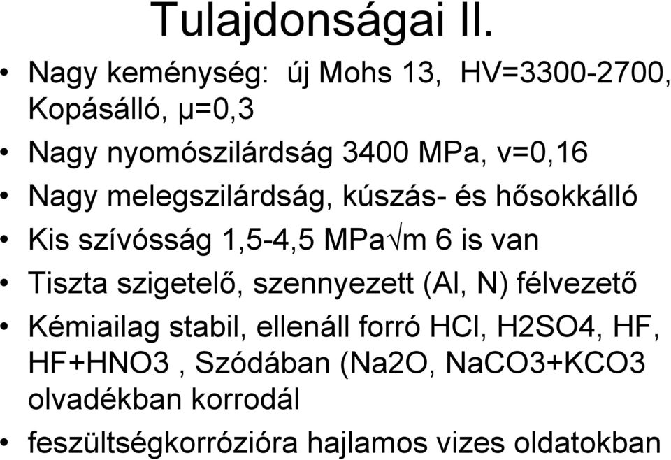 Nagy melegszilárdság, kúszás- és hősokkálló Kis szívósság 1,5-4,5 MPa m 6 is van Tiszta szigetelő,