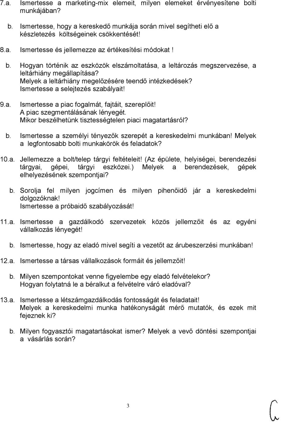 A piac szegmentálásának lényegét. Mikor beszélhetünk tisztességtelen piaci magatartásról? b. Ismertesse a személyi tényezők szerepét a kereskedelmi munkában!