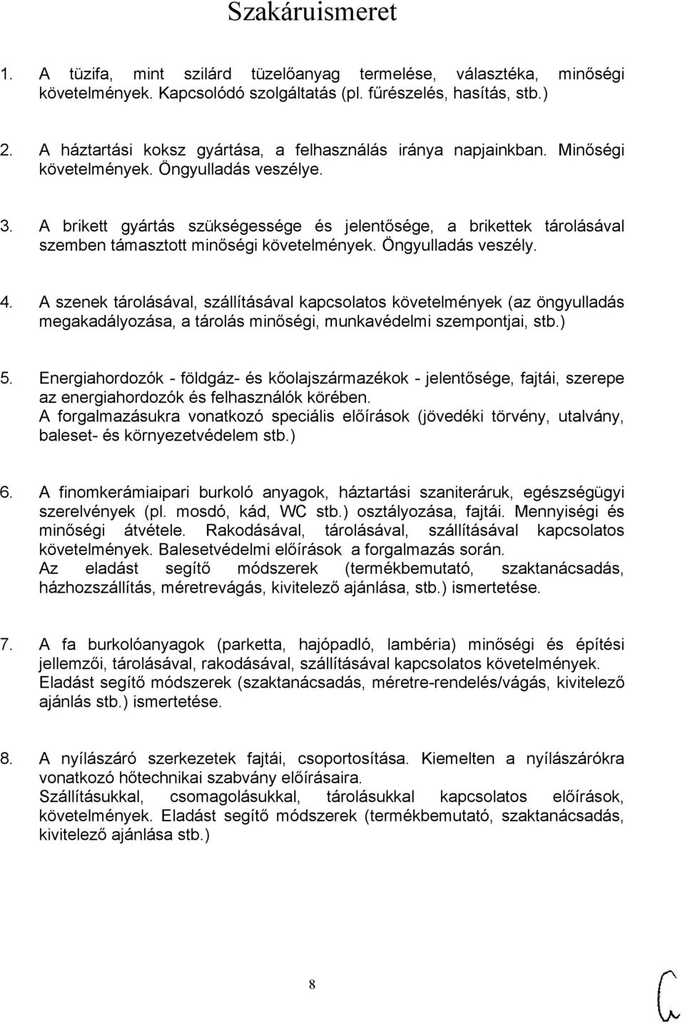 A brikett gyártás szükségessége és jelentősége, a brikettek tárolásával szemben támasztott minőségi követelmények. Öngyulladás veszély. 4.