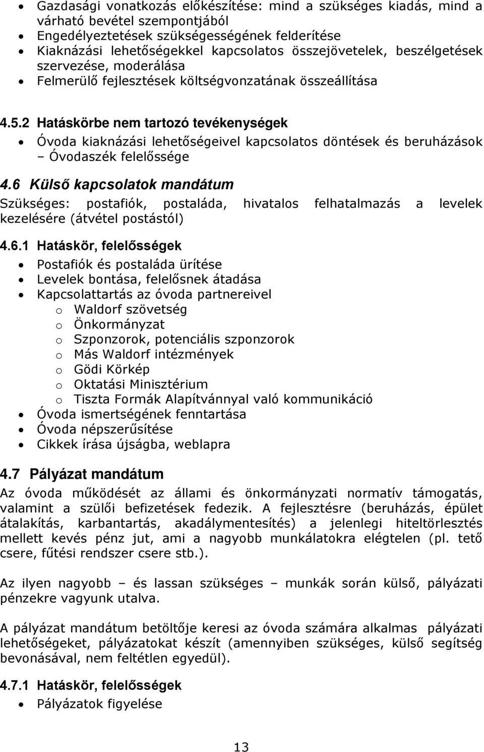 2 Hatáskörbe nem tartozó tevékenységek Óvoda kiaknázási lehetőségeivel kapcsolatos döntések és beruházások Óvodaszék felelőssége 4.