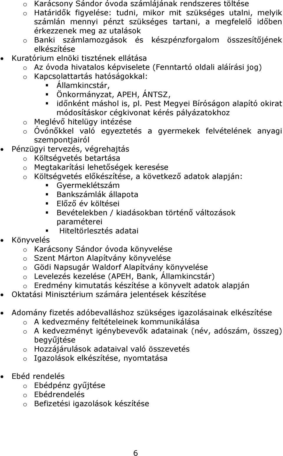 hatóságokkal: Államkincstár, Önkormányzat, APEH, ÁNTSZ, időnként máshol is, pl.