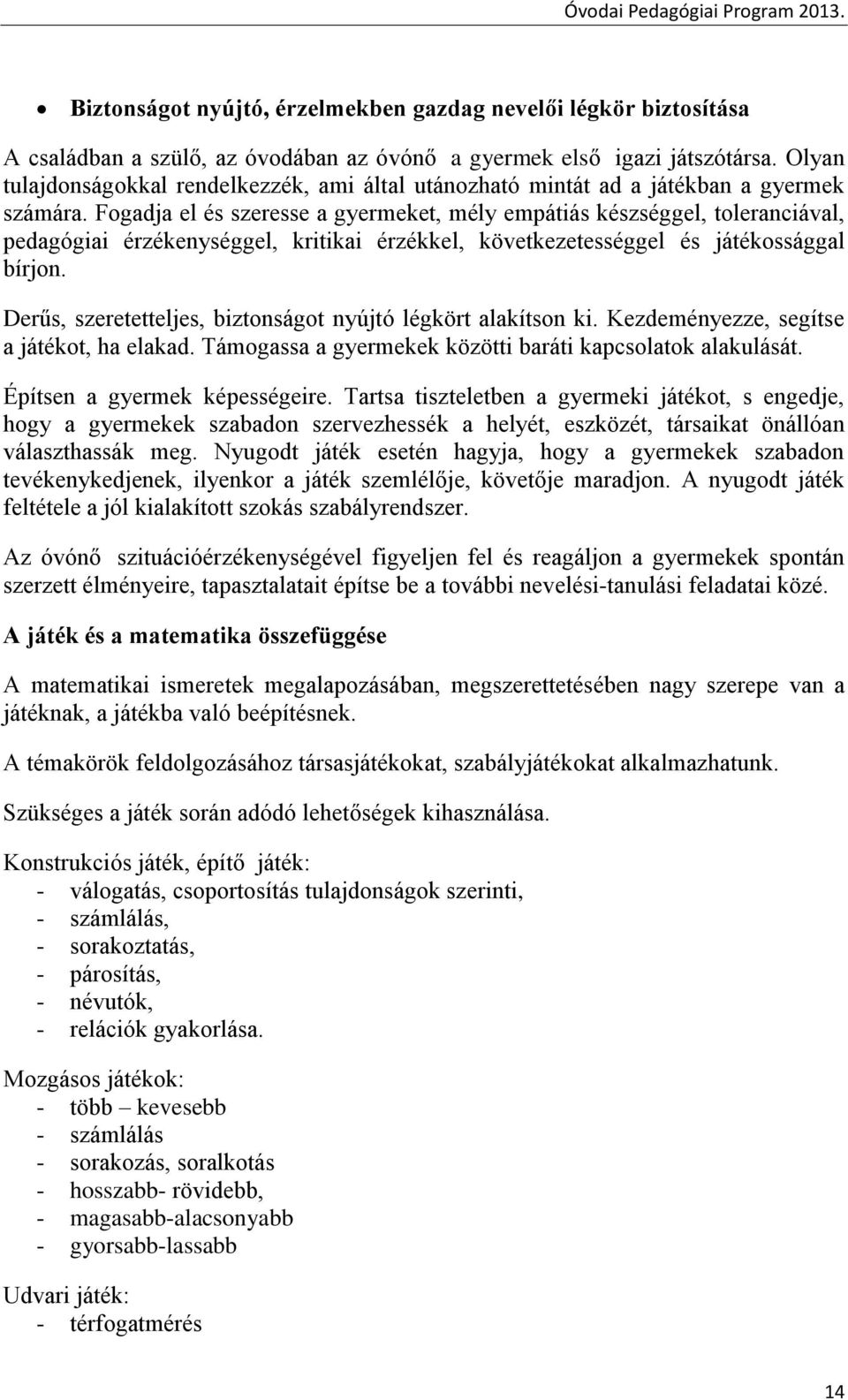 Fogadja el és szeresse a gyermeket, mély empátiás készséggel, toleranciával, pedagógiai érzékenységgel, kritikai érzékkel, következetességgel és játékossággal bírjon.