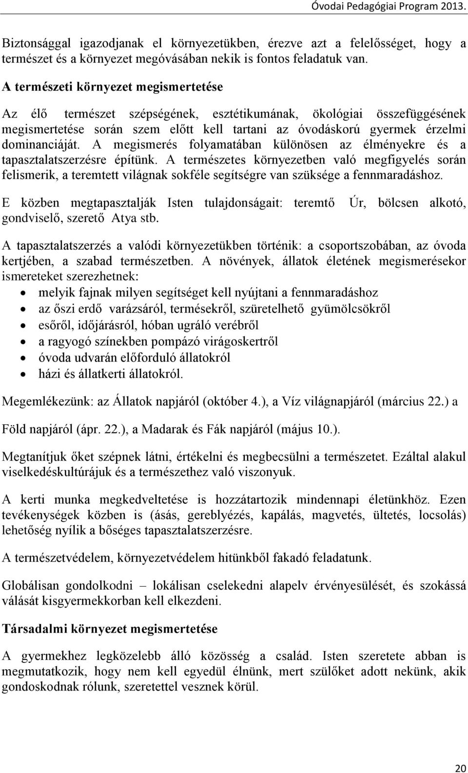 A megismerés folyamatában különösen az élményekre és a tapasztalatszerzésre építünk.