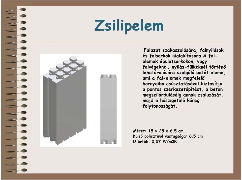 hornyaiba csúsztatásával biztosítja a pontos szerkezetépítést, a beton megszilárdulásáig annak zsaluzását,