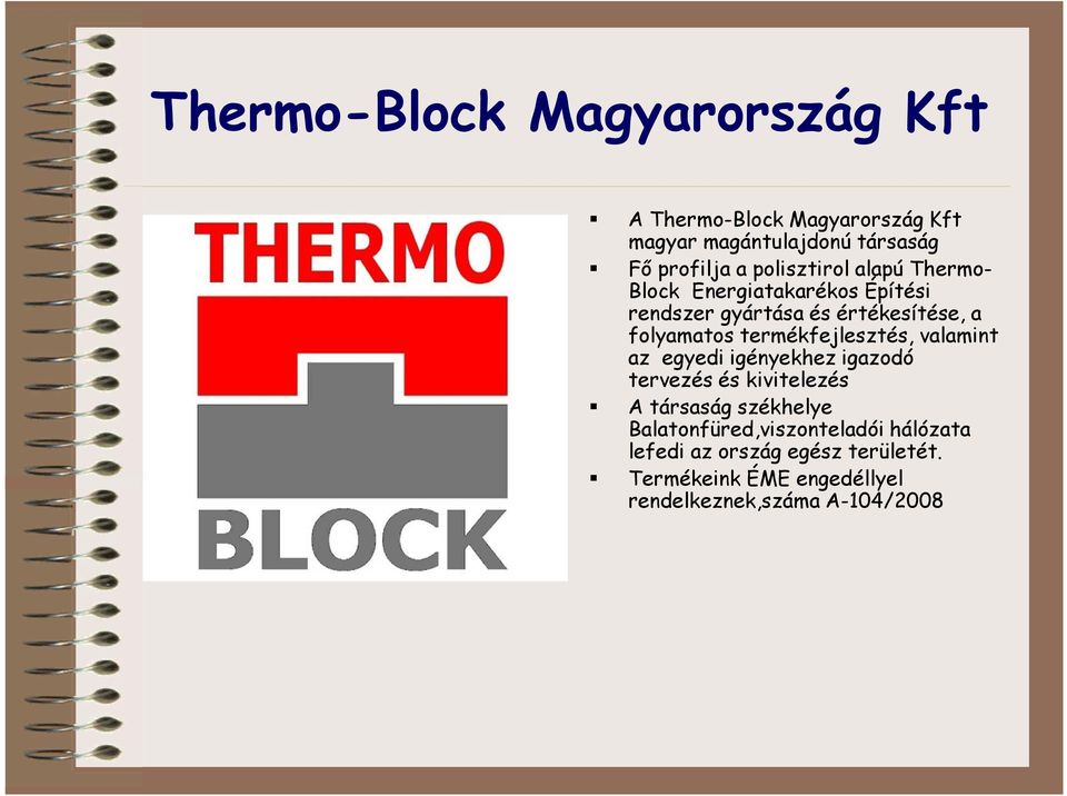 termékfejlesztés, valamint az egyedi igényekhez igazodó tervezés és kivitelezés A társaság székhelye