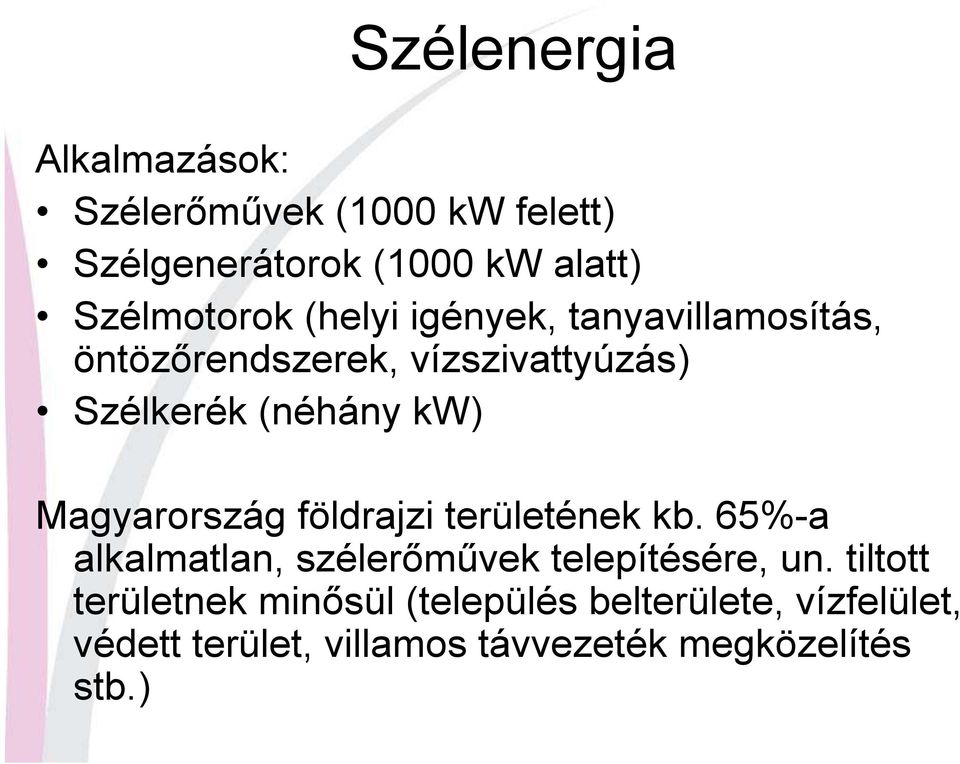 Magyarország földrajzi területének kb. 65%-a alkalmatlan, szélerımővek telepítésére, un.