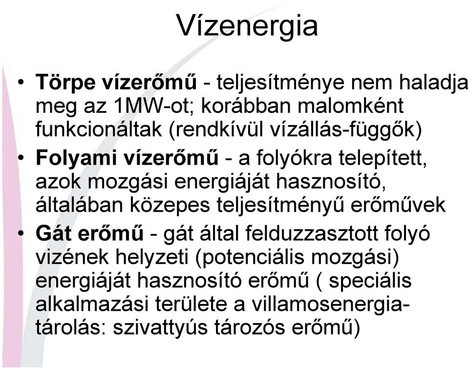 általában közepes teljesítményő erımővek Gát erımő - gát által felduzzasztott folyó vizének helyzeti