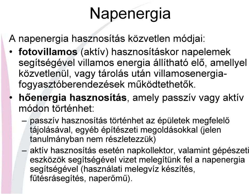 hıenergia hasznosítás, amely passzív vagy aktív módon történhet: passzív hasznosítás történhet az épületek megfelelı tájolásával, egyéb építészeti