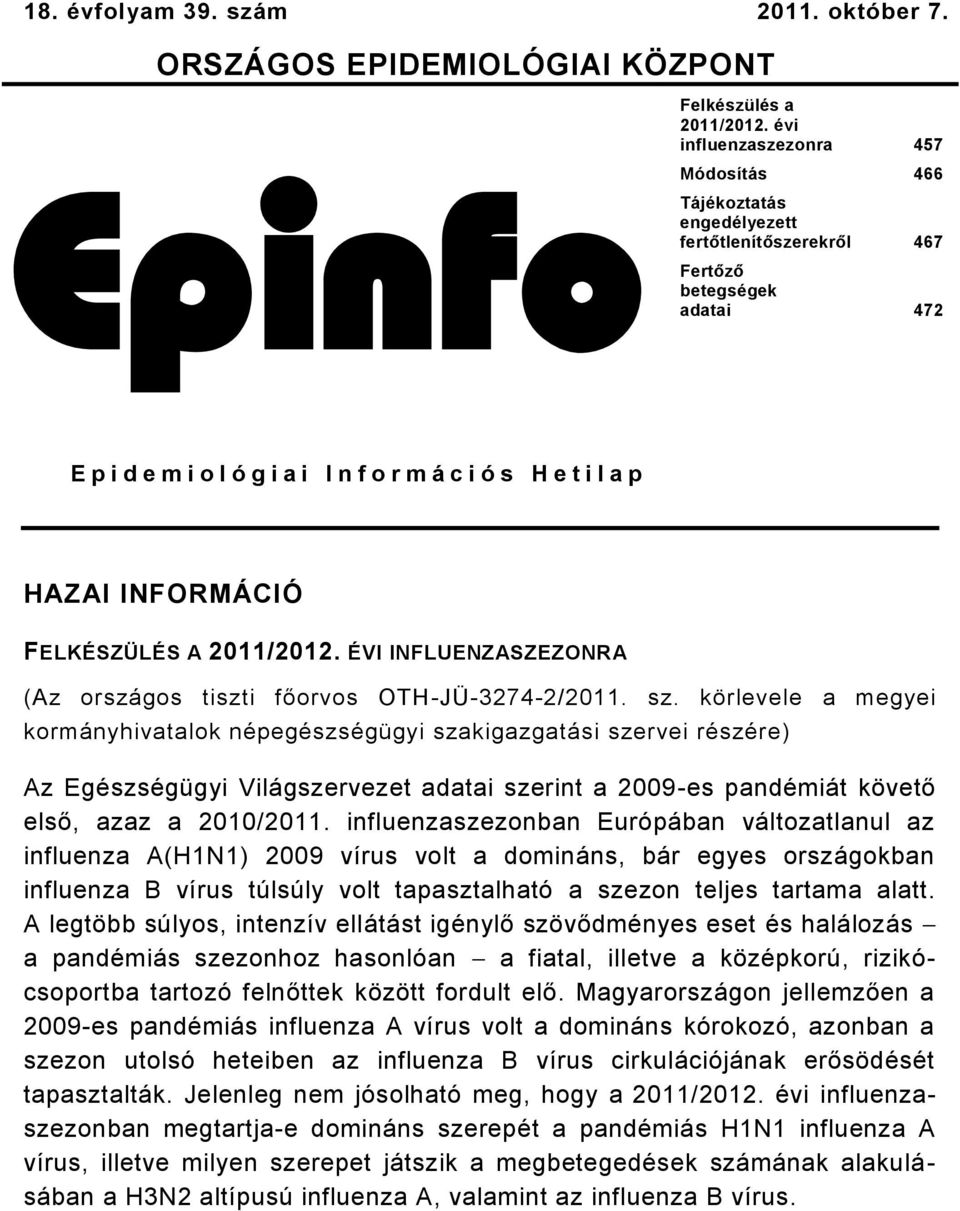 INFORMÁCIÓ FELKÉSZÜLÉS A 0/0. ÉVI INFLUENZASZEZONRA (Az országos tiszti főorvos OTHJÜ74/0. sz.