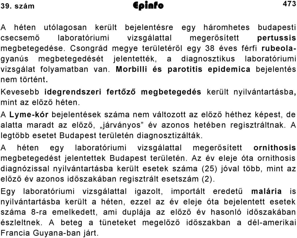 Kevesebb idegrendszeri fertőző megbetegedés került nyilvántartásba, mint az előző héten.