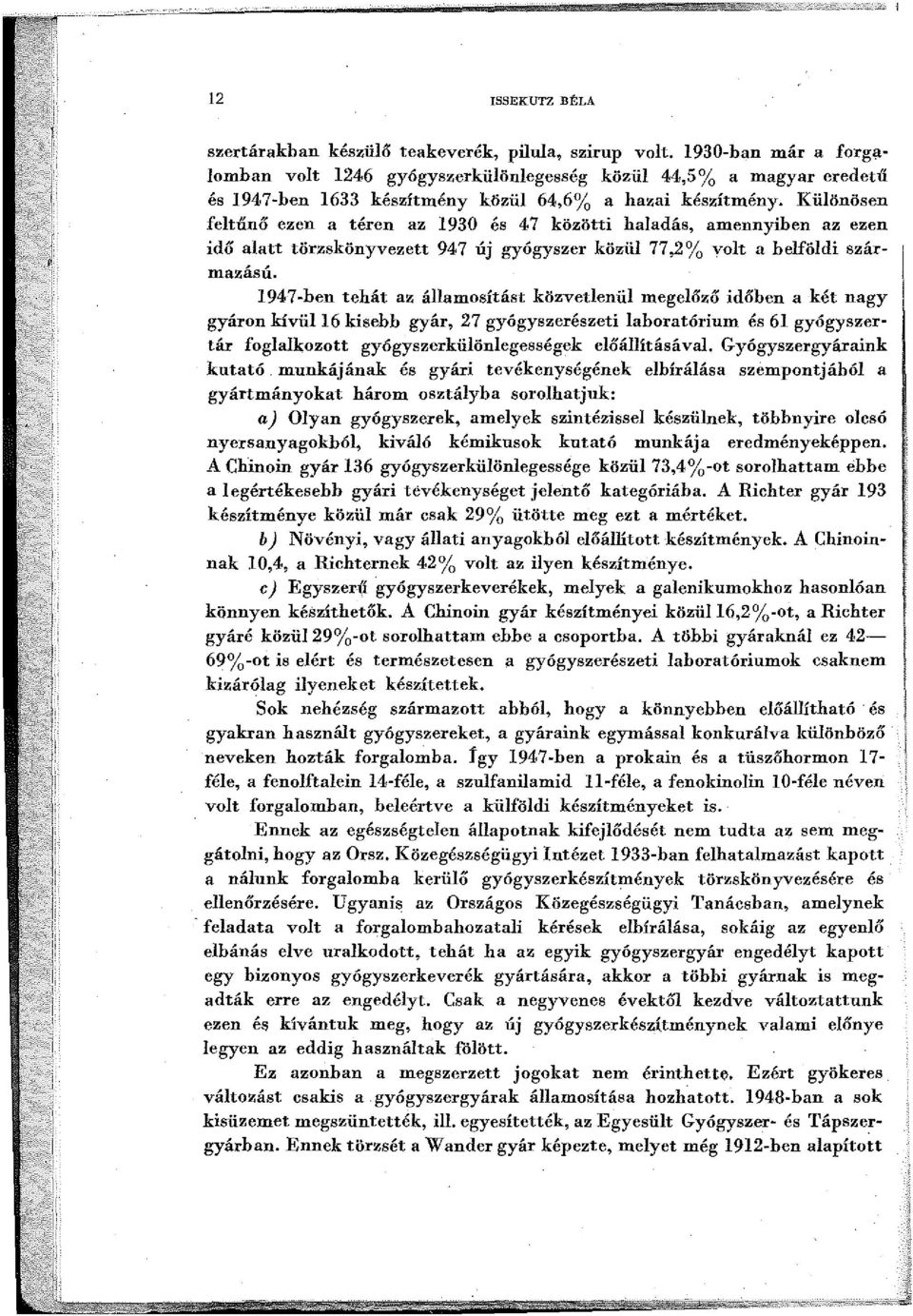 Különösen feltűnő ezen a téren az 1930 és 47 közötti haladás, amennyiben az ezen idií alatt törzskönyvezett 947 új gyógyszer közül 77,2% volt a belföldi származású.