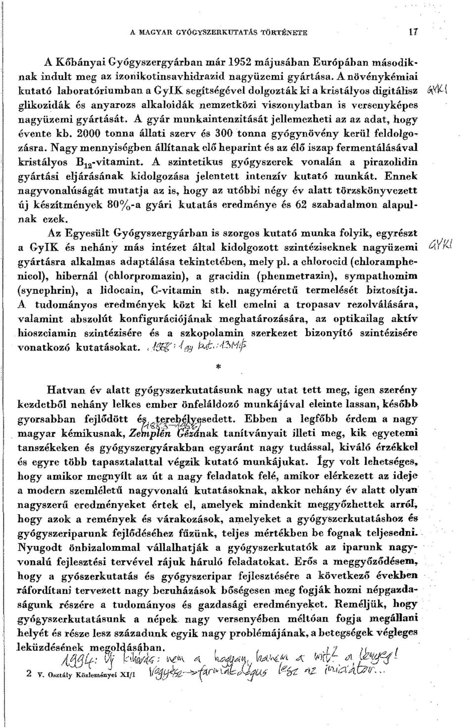 A gyár munkaintenzitását jellemezheti az az adat, hogy évente kb. 2000 tonna állati szerv és 300 tonna gyógynövény kerül feldolgozásra.