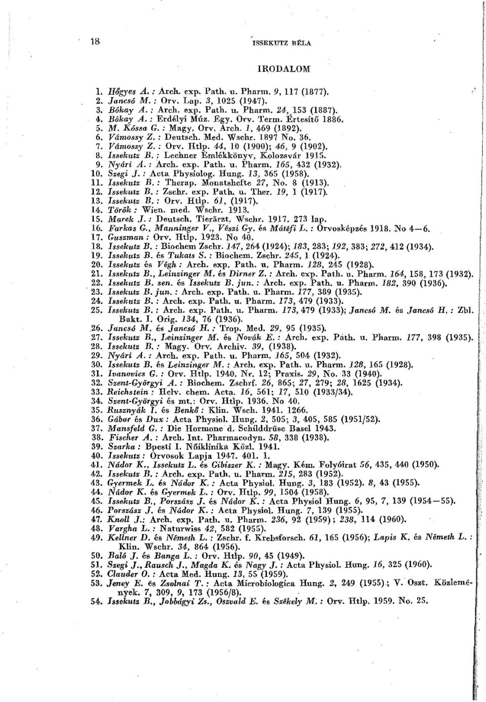 _: Lechner Emlékkönyv, Kolozsvár 1915. 9. Nyári A. : Arch. exp. Path. u. Pharm. 165, 432 (1932). 10. Szegi J. : Acta Physiolog. Hung. 13, 365 (1958). 11. Issekutz B,: Therap. Monatshefte 27, No.