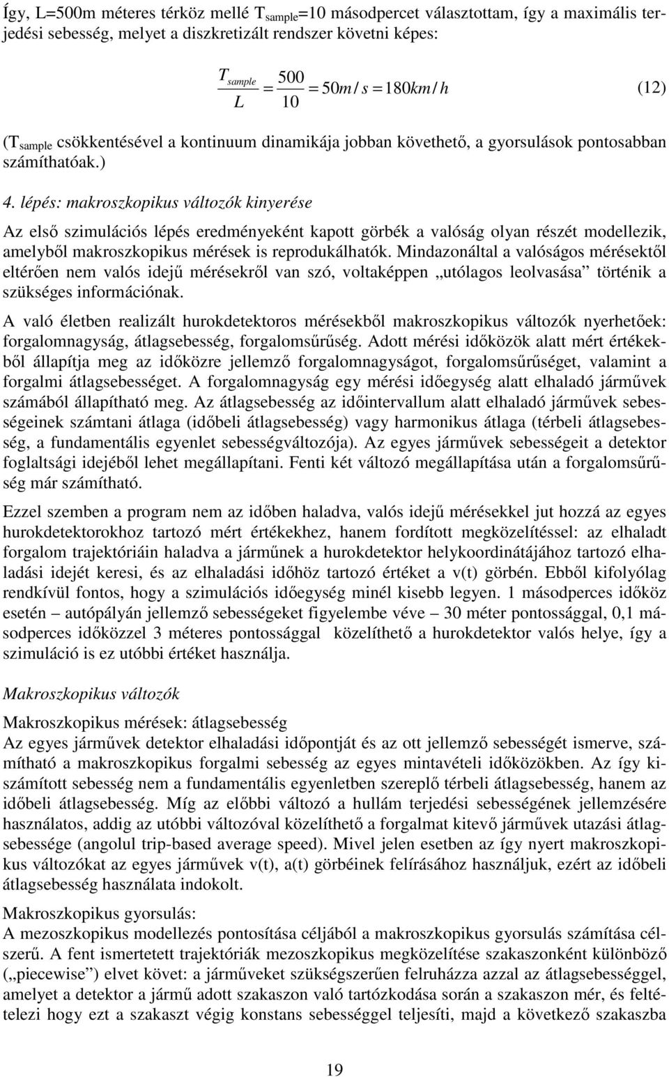 lépés: maroszopus változó nyerése Az első szmulácós lépés eredményeént apott görbé a valóság olyan részét modellez, amelyből maroszopus mérése s reproduálható.