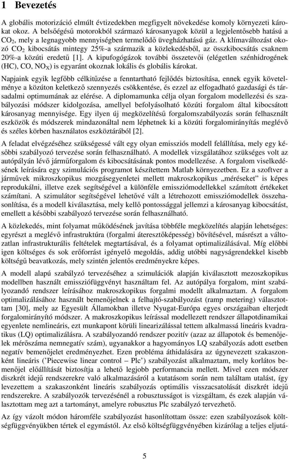 A límaváltozást oozó CO bocsátás mntegy 5%-a származ a özleedésből, az összbocsátás csanem 0%-a özút eredetű [].