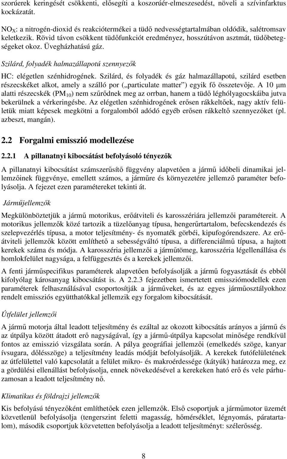 Szlárd, és folyadé és gáz halmazállapotú, szlárd esetben részecséet alot, amely a szálló por partculate matter egy fő összetevője.