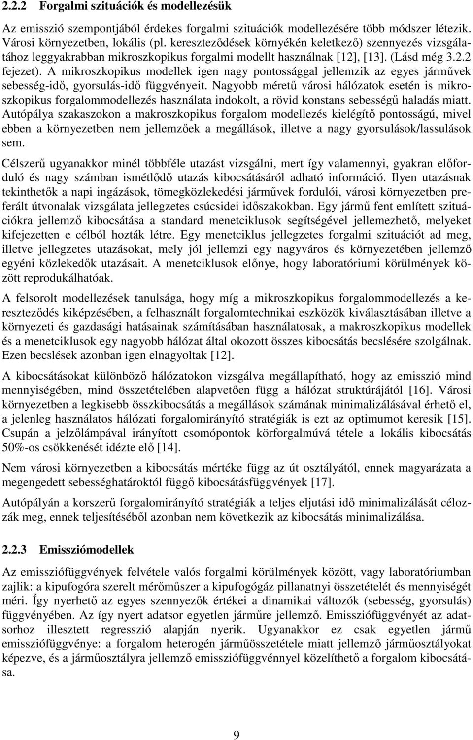 A mroszopus modelle gen nagy pontossággal jellemz az egyes járműve sebesség-dő, gyorsulás-dő függvényet.