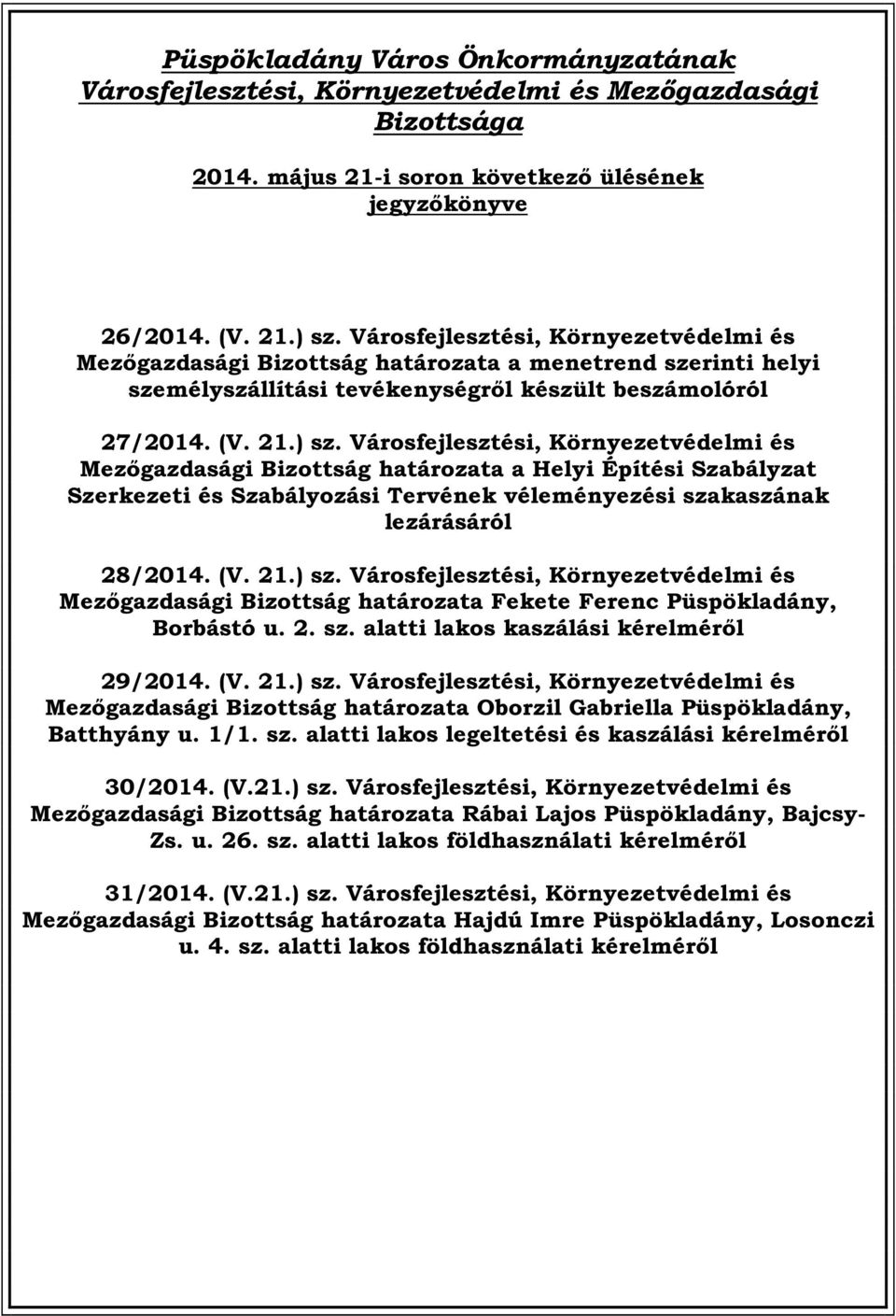 Városfejlesztési, Környezetvédelmi és Mezőgazdasági Bizottság határozata a Helyi Építési Szabályzat Szerkezeti és Szabályozási Tervének véleményezési szakaszának lezárásáról 28/2014. (V. 21.) sz.