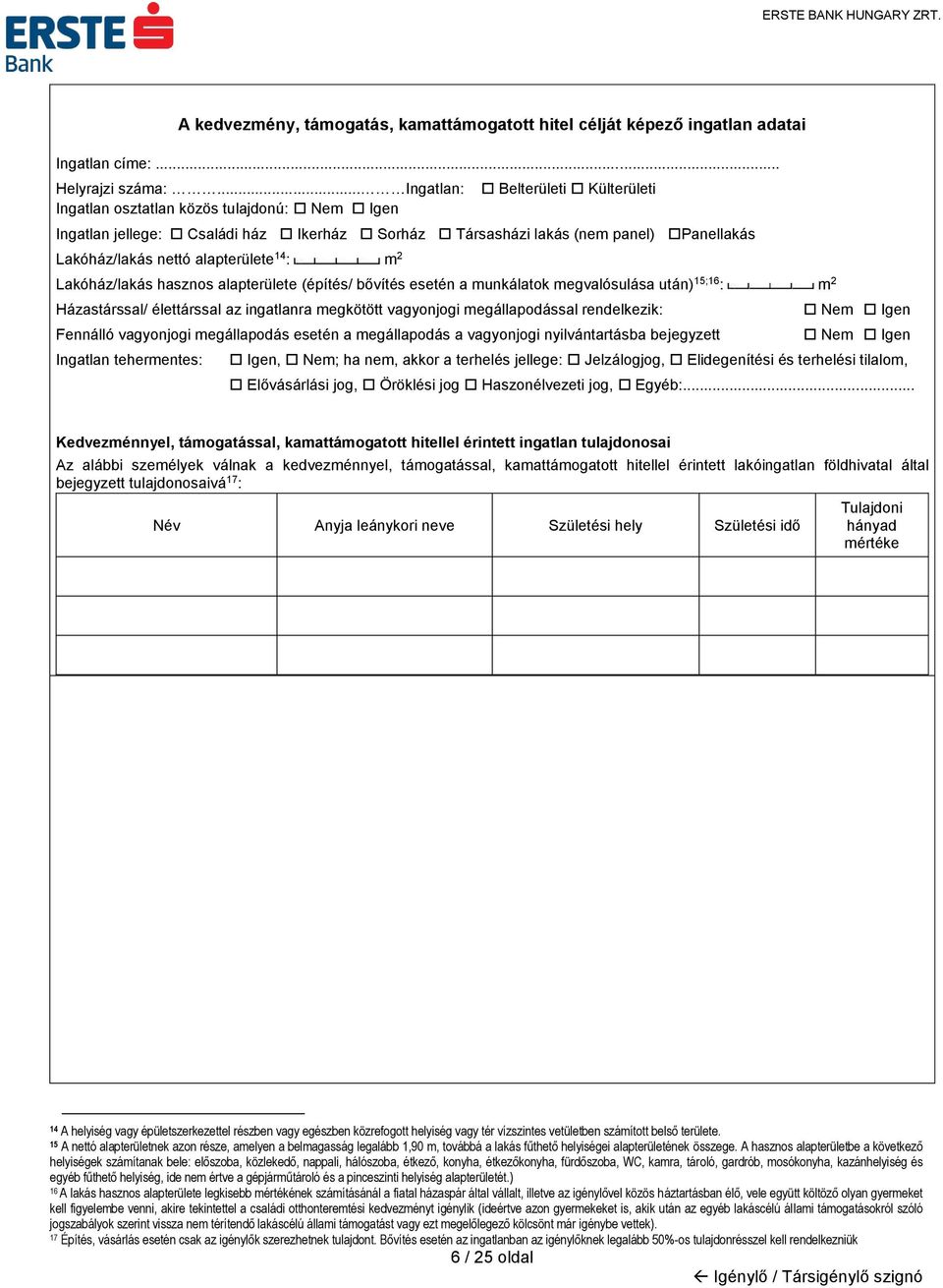 14 : m 2 Lakóház/lakás hasznos alapterülete (építés/ bővítés esetén a munkálatok megvalósulása után) 15;16 : m 2 Házastárssal/ élettárssal az ingatlanra megkötött vagyonjogi megállapodással