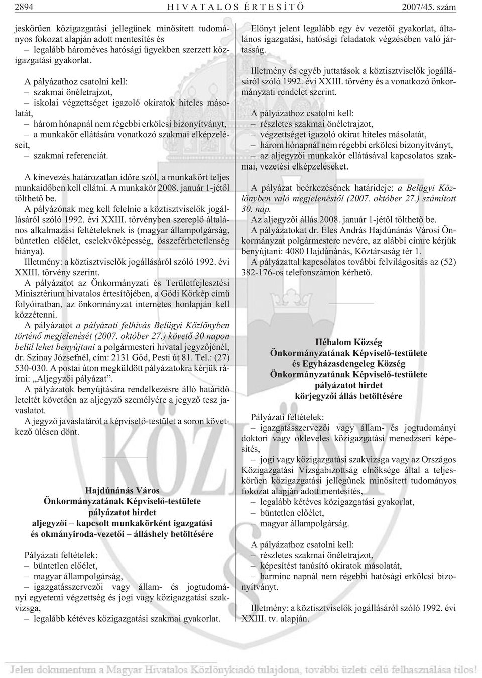 A pályázathoz csatolni kell: szakmai önéletrajzot, iskolai végzettséget igazoló okiratok hiteles másolatát, három hónapnál nem régebbi erkölcsi bizonyítványt, a munkakör ellátására vonatkozó szakmai