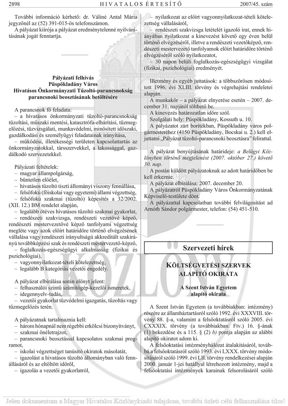 Pályázati felhívás Püspökladány Város Hivatásos Önkormányzati Tûzoltó-parancsnokság parancsnoki beosztásának betöltésére A parancsnok fõ feladata: a hivatásos önkormányzati tûzoltó-parancsnokság