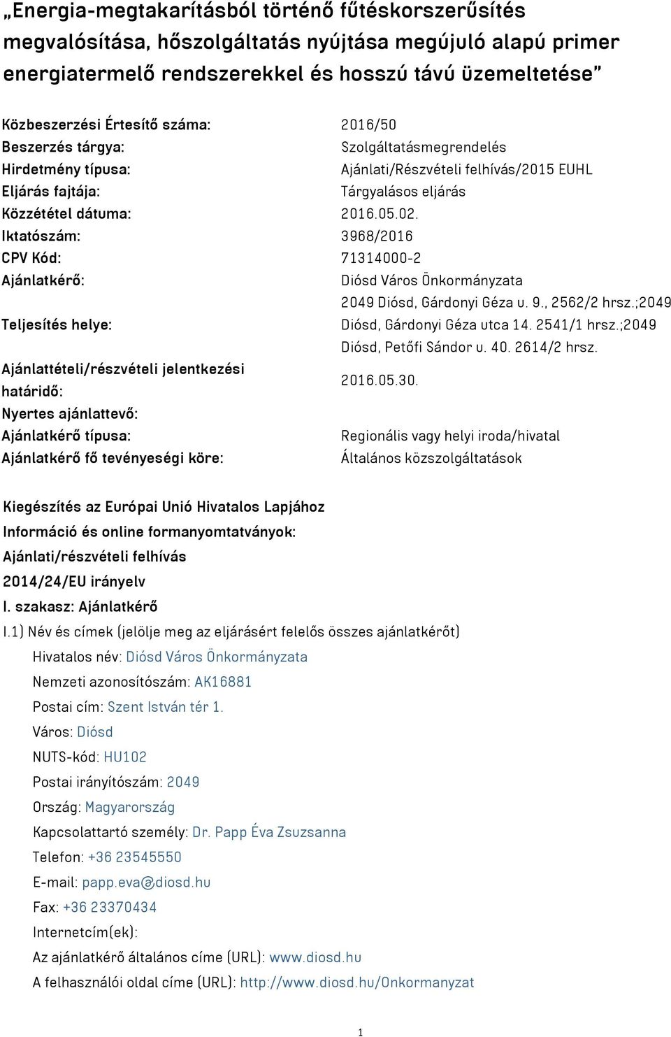 Iktatószám: 3968/2016 CPV Kód: 71314000-2 Ajánlatkérő: Diósd Város Önkormányzata 2049 Diósd, Gárdonyi Géza u. 9., 2562/2 hrsz.;2049 Teljesítés helye: Diósd, Gárdonyi Géza utca 14. 2541/1 hrsz.