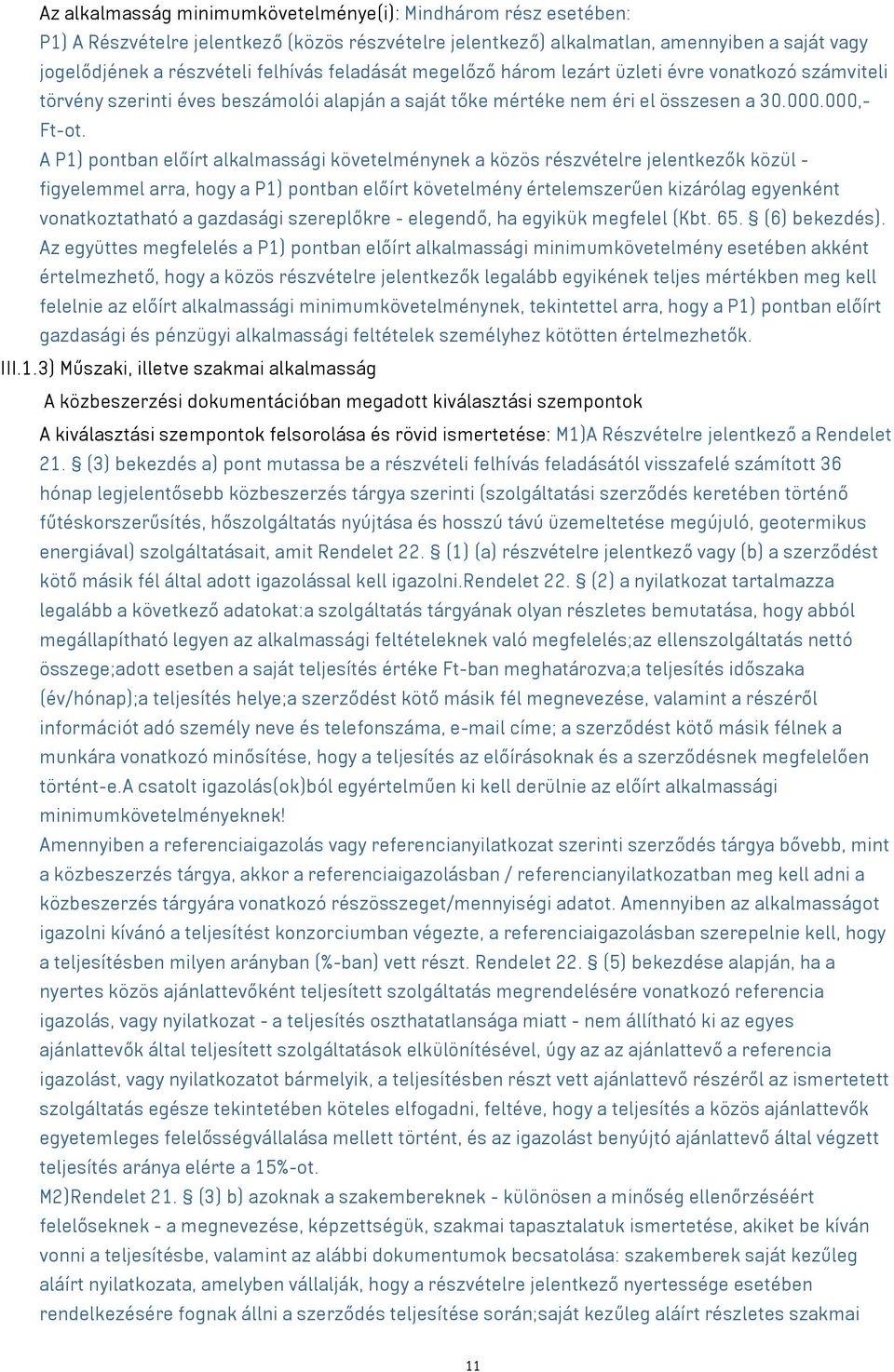 A P1) pontban előírt alkalmassági követelménynek a közös részvételre jelentkezők közül - figyelemmel arra, hogy a P1) pontban előírt követelmény értelemszerűen kizárólag egyenként vonatkoztatható a