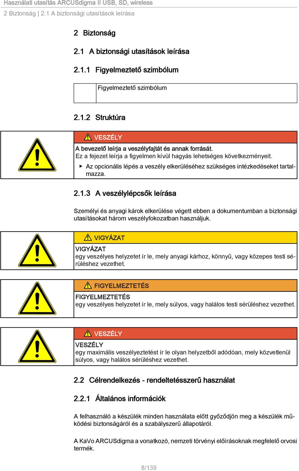 3 A veszélylépcsők leírása Személyi és anyagi károk elkerülése végett ebben a dokumentumban a biztonsági utasításokat három veszélyfokozatban használjuk.