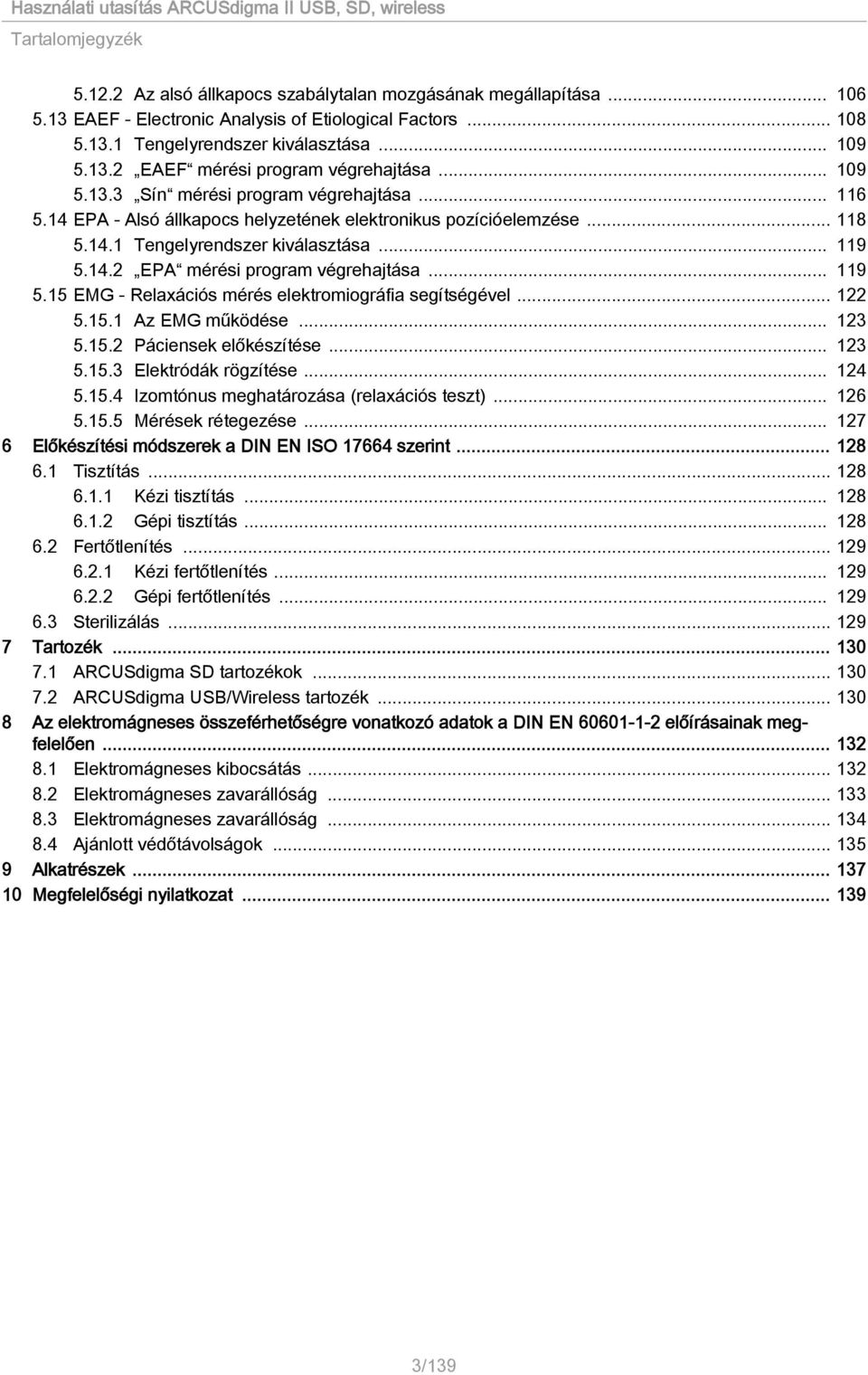 .. 119 5.15 EMG - Relaxációs mérés elektromiográfia segítségével... 122 5.15.1 Az EMG működése... 123 5.15.2 Páciensek előkészítése... 123 5.15.3 Elektródák rögzítése... 124 5.15.4 Izomtónus meghatározása (relaxációs teszt).