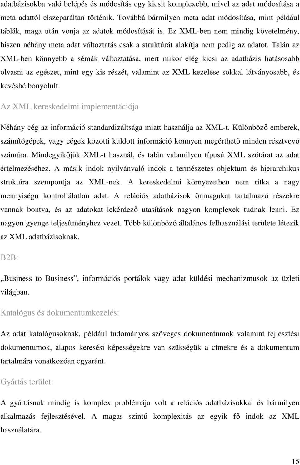Ez XML-ben nem mindig követelmény, hiszen néhány meta adat változtatás csak a struktúrát alakítja nem pedig az adatot.