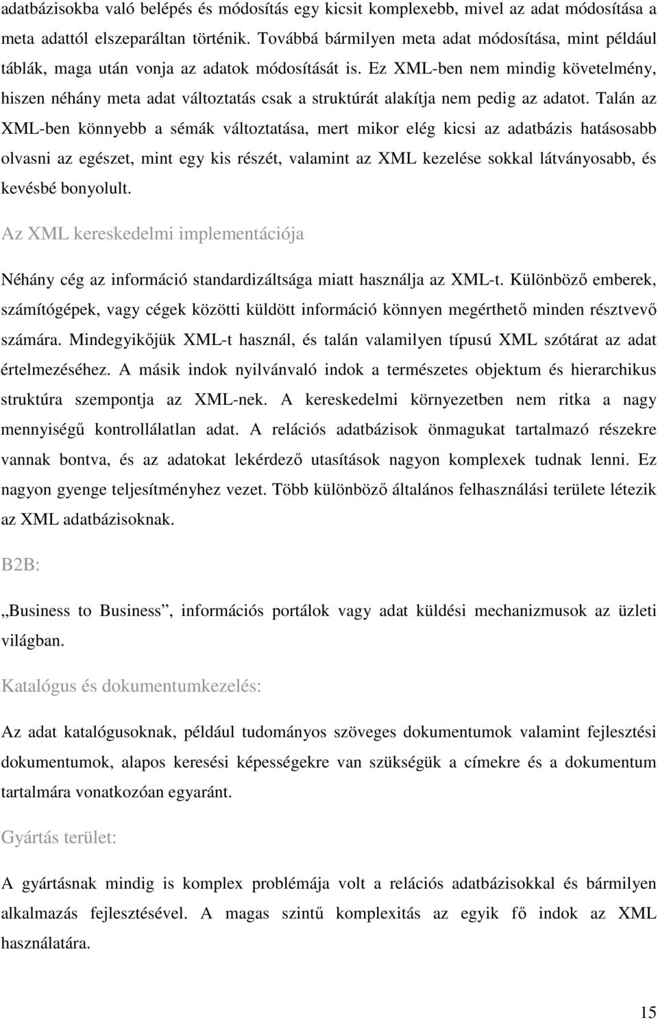 Ez XML-ben nem mindig követelmény, hiszen néhány meta adat változtatás csak a struktúrát alakítja nem pedig az adatot.