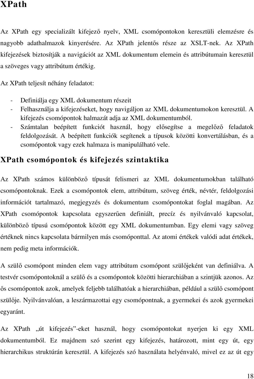 Az XPath teljesít néhány feladatot: - Definiálja egy XML dokumentum részeit - Felhasználja a kifejezéseket, hogy navigáljon az XML dokumentumokon keresztül.