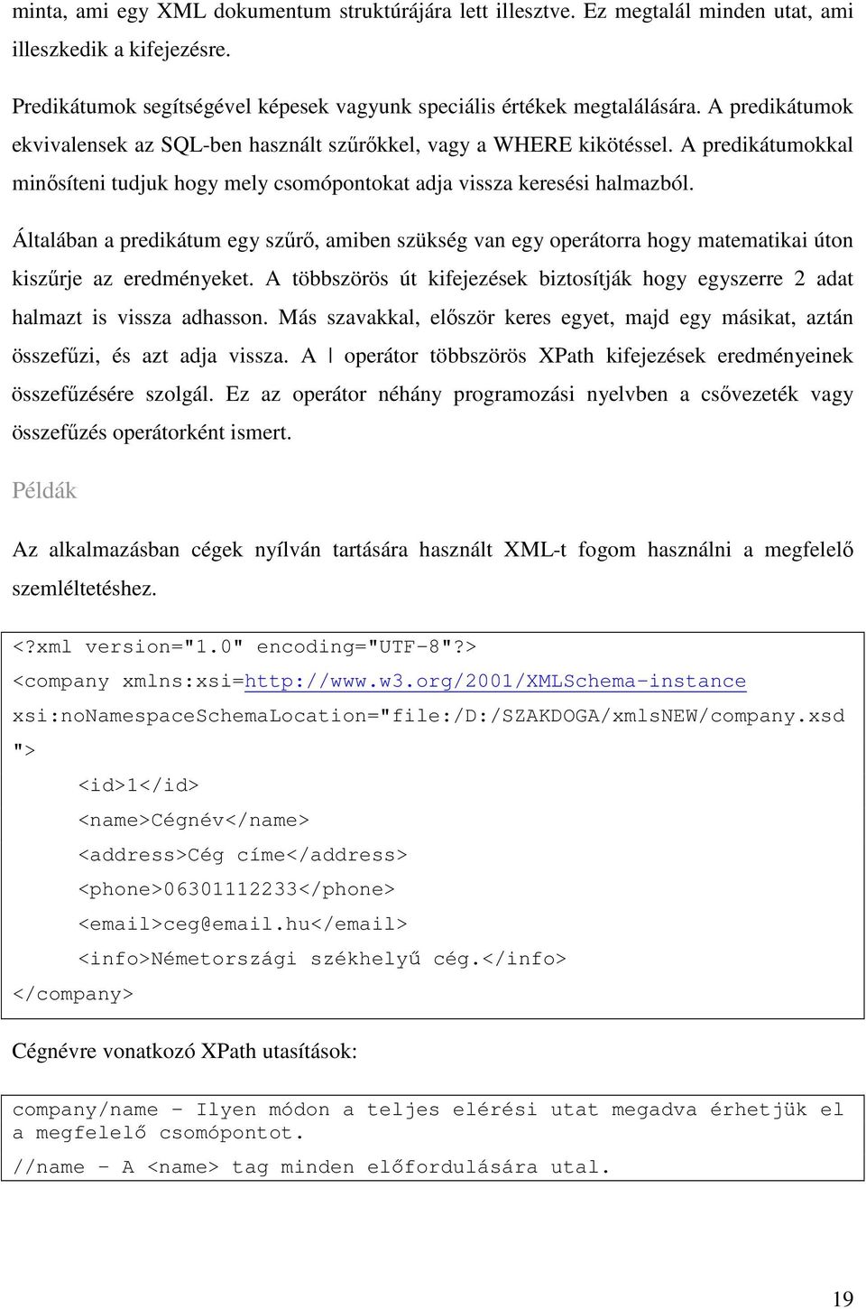 Általában a predikátum egy szűrő, amiben szükség van egy operátorra hogy matematikai úton kiszűrje az eredményeket.