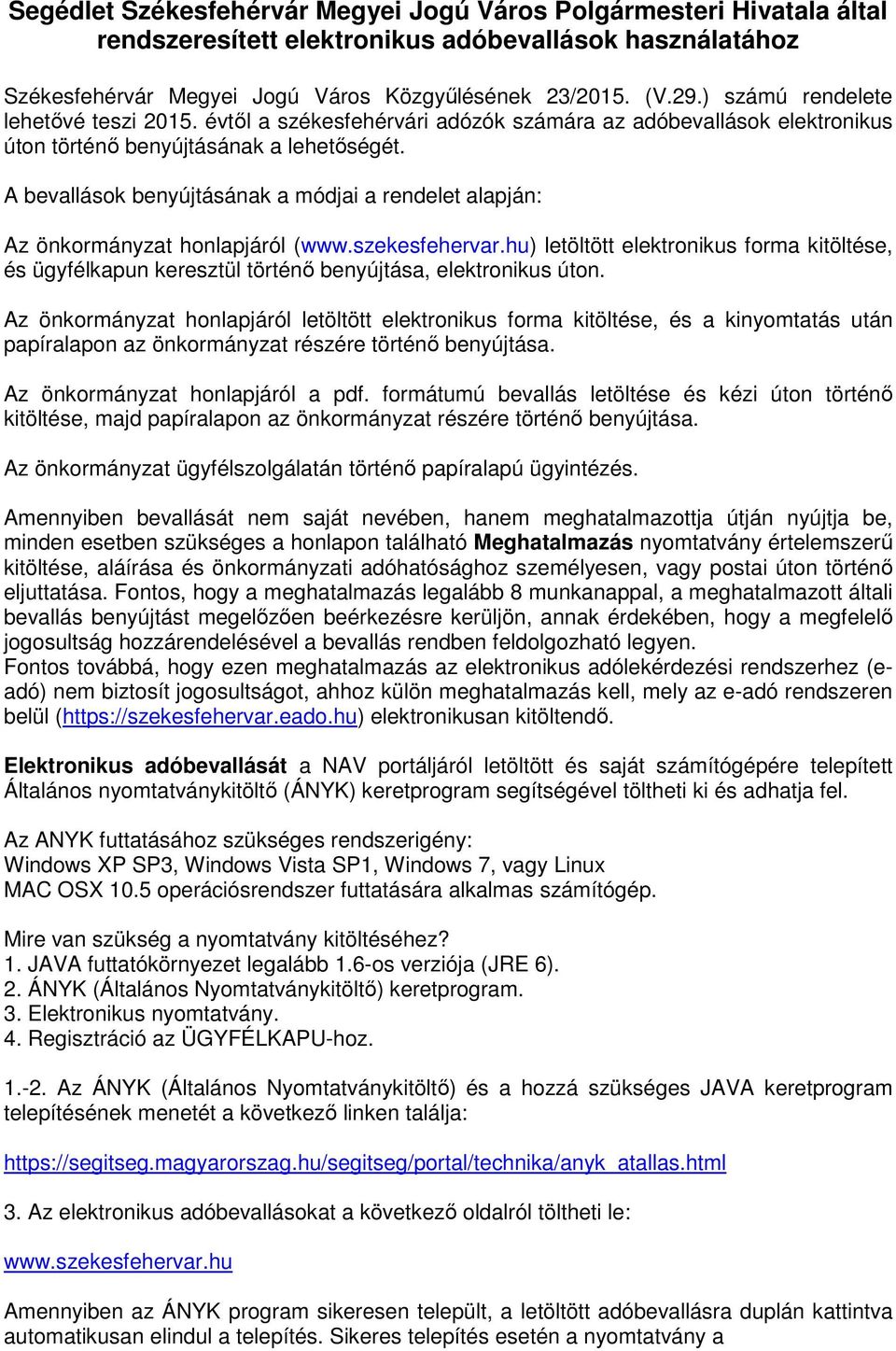A bevallások benyújtásának a módjai a rendelet alapján: Az önkormányzat honlapjáról (www.szekesfehervar.