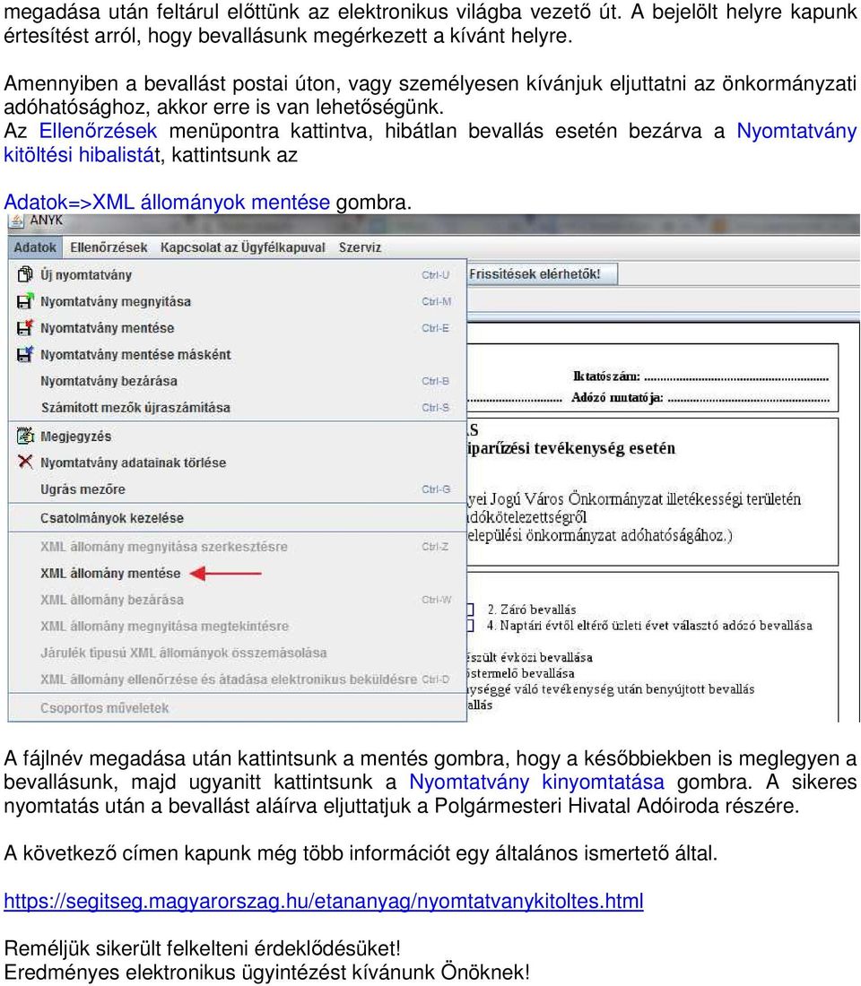 Az Ellenőrzések menüpontra kattintva, hibátlan bevallás esetén bezárva a Nyomtatvány kitöltési hibalistát, kattintsunk az Adatok=>XML állományok mentése gombra.