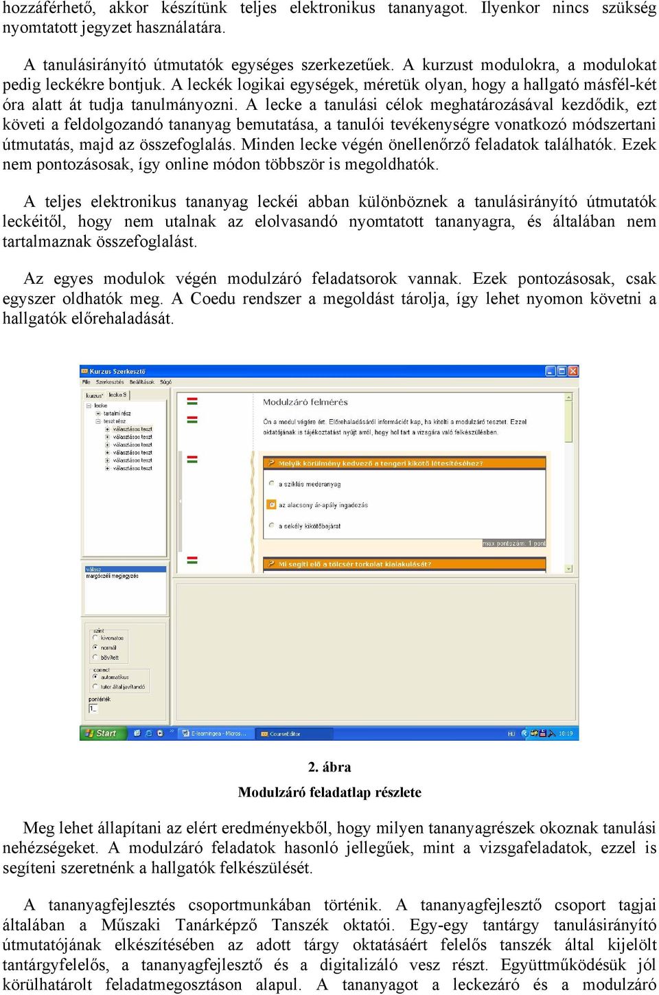 A lecke a tanulási célok meghatározásával kezdődik, ezt követi a feldolgozandó tananyag bemutatása, a tanulói tevékenységre vonatkozó módszertani útmutatás, majd az összefoglalás.